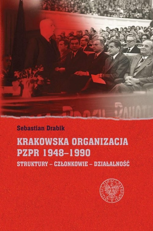 okładka Krakowska organizacja PZPR (1948-1990). Struktury – Członkowie – Działalność książka | Sebastian Drabik