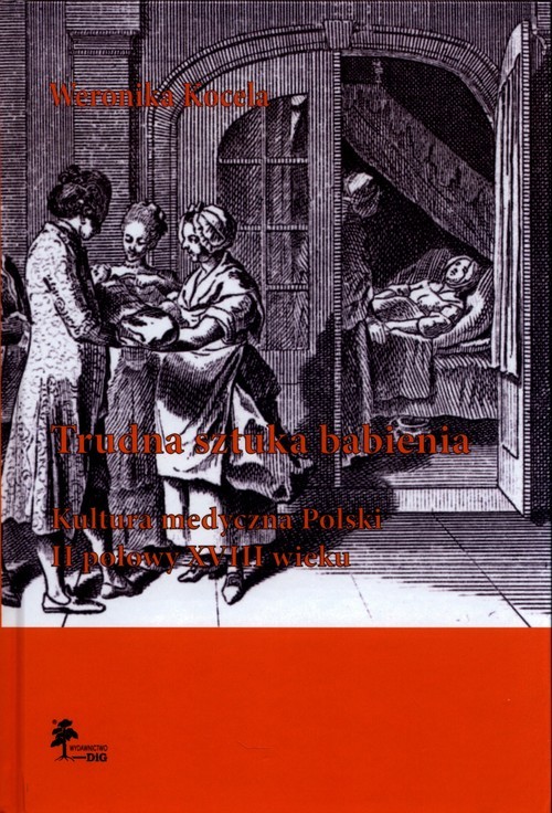 okładka Trudna sztuka babienia Kultura medyczna Polski II połowy XVIII wieku książka | Weronika Kocela