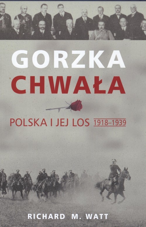 okładka Gorzka chwała Polska i jej los 1918 - 1939 książka | Watt RichardM.