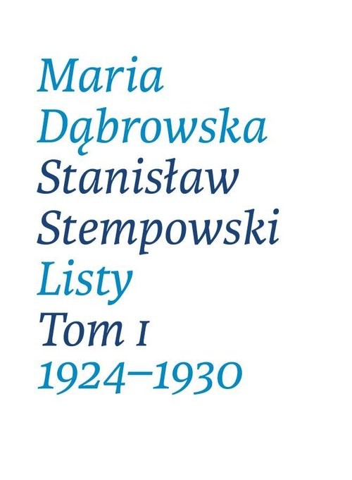 okładka Maria Dąbrowska Stanisław Stempowski Listy Tom I 1924-1930 książka | Opracowała, wstępem iprzypisamiopatrzyłaEwaGłębicka