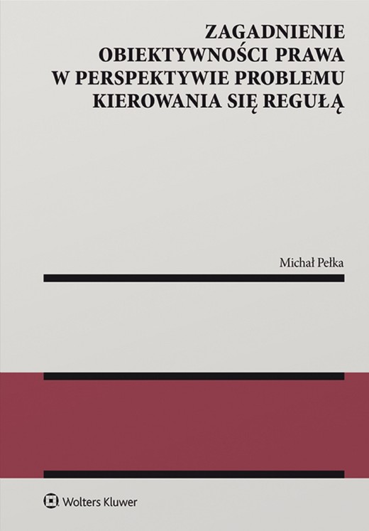 okładka Zagadnienie obiektywności prawa w perspektywie problemu kierowania się regułą (pdf) ebook | pdf | Michał Pełka