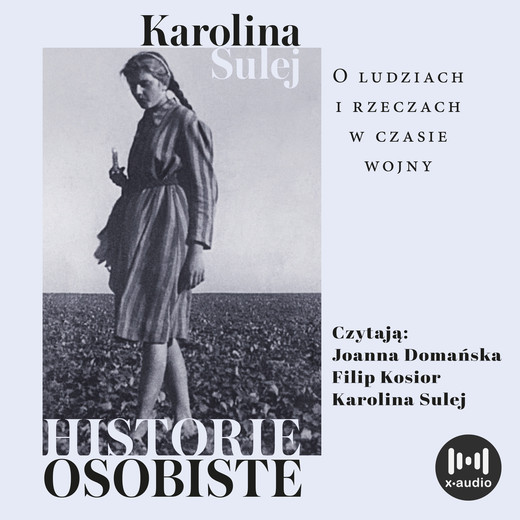 okładka Historie osobiste. O ludziach i rzeczach w czasie wojny audiobook | MP3 | Karolina Sulej