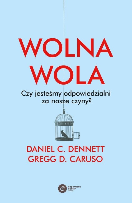 okładka Wolna wola Czy jesteśmy odpowiedzialni za nasze czyny? książka | Dennett DanielC., Caruso GreggD.