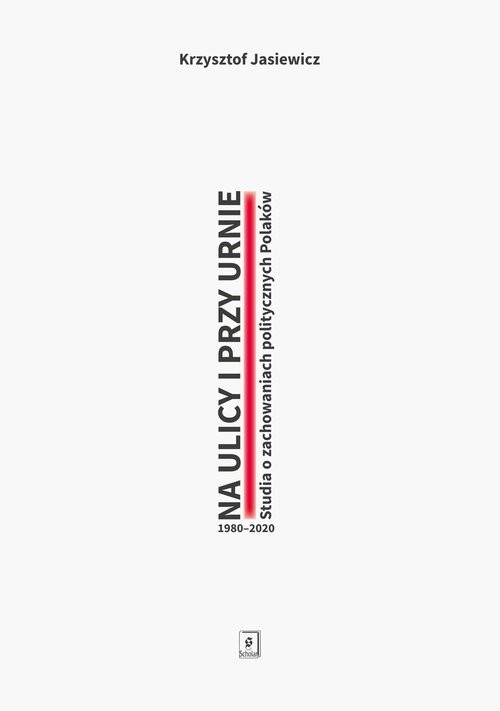 okładka Na ulicy i przy urnie. Studia o zachowaniach politycznych Polaków 1980-2020 książka | Jasiewicz Krzysztof