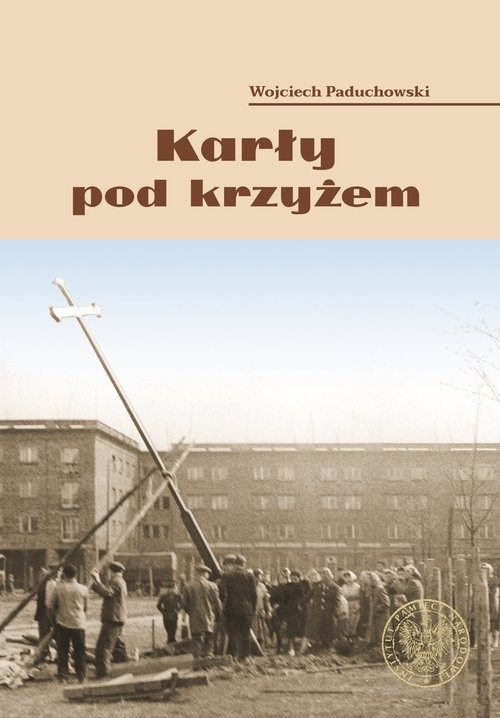 okładka Karły pod krzyżem. Nowohucki Kwiecień '60 książka | Wojciech Paduchowski