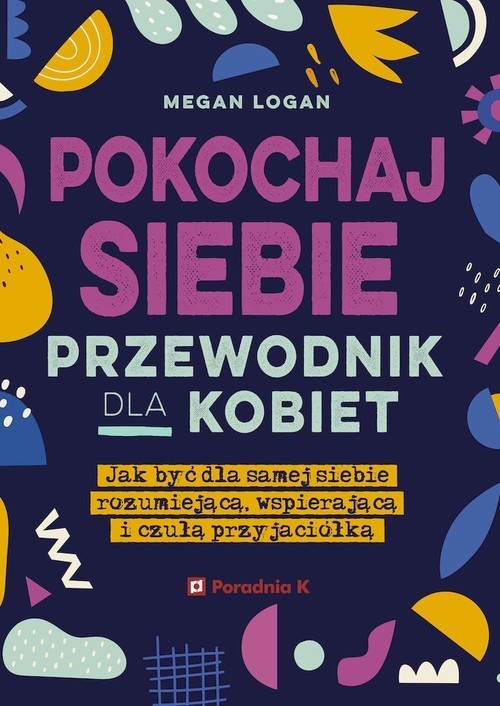 okładka Pokochaj siebie Przewodnik dla kobiet książka | Megan Logan