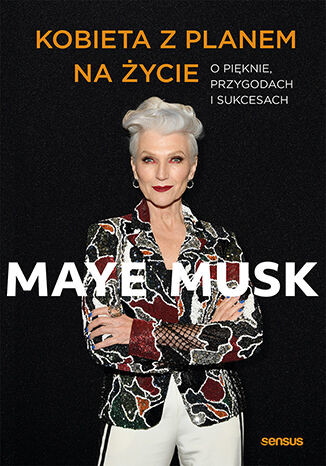 okładka Kobieta z planem na życie. O pięknie, przygodach i sukcesach
 książka | Maye Musk