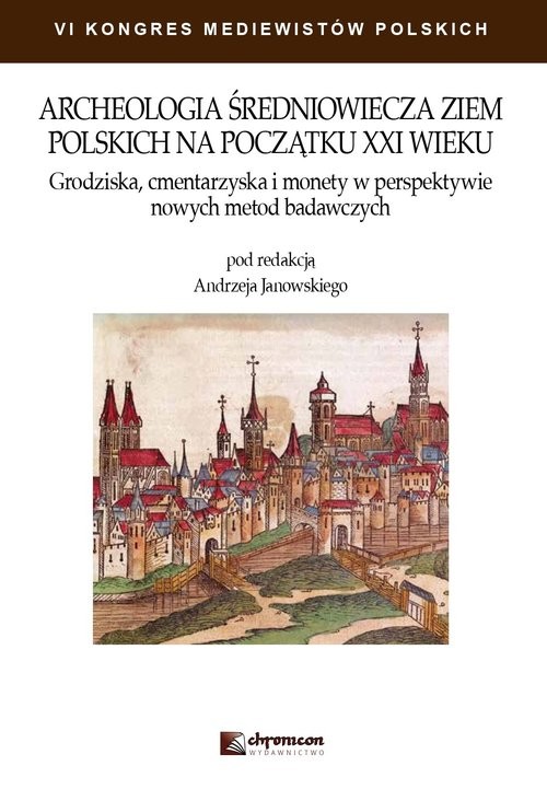 okładka Archeologia średniowiecza ziem polskich na początku XXI wieku książka | Opracowania Zbiorowe