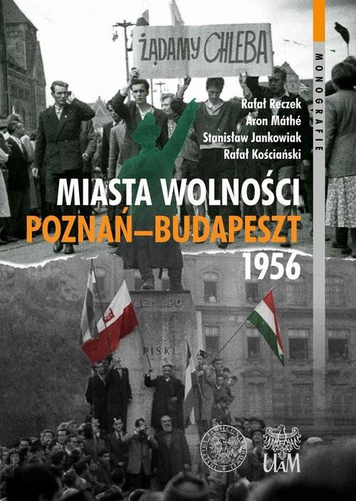 okładka Miasta Wolności. Poznań-Budapeszt 1956 książka | Jankowiak Stanisław, Rafał Kościański, Áron Máté, Rafał Reczek