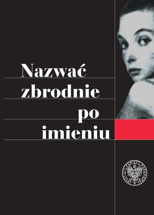 okładka Nazwać zbrodnie po imieniu Ustalenia Komisji Ścigania Zbrodni przeciwko Narodowi Polskiemu w sprawie zbrodni z okresu II wojny książka