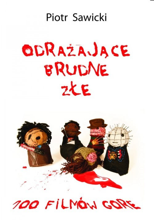 okładka Odrażające brudne złe 100 filmów gore książka | Piotr Sawicki