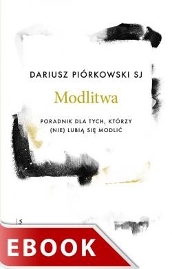 okładka Modlitwa Poradnik dla tych, którzy (nie) lubią się modlić ebook | epub, mobi | Dariusz Piórkowski SJ