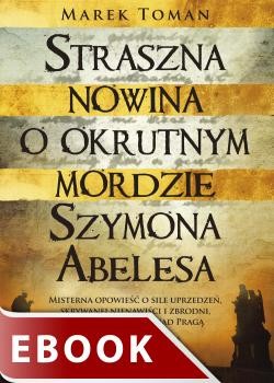 okładka Straszna nowina o okrutnym mordzie Szymona Abelesa ebook | epub, mobi | Marek Toman
