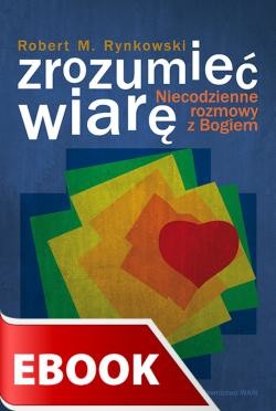 okładka Zrozumieć wiarę ebook | epub, mobi | Robert M. Rynkowski