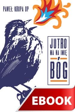 okładka Jutro ma na imię Bóg ebook | epub, mobi | Paweł Krupa OP, Anna Wasiewicz