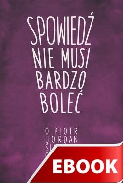 okładka Spowiedź nie musi bardzo boleć ebook | epub, mobi | O. Piotr Jordan Śliwiński OFMCap