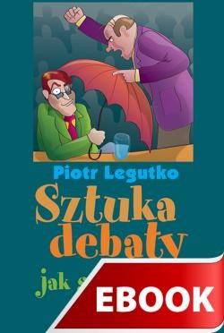 okładka Sztuka debaty, czyli jak się nie dać ebook | epub, mobi | Piotr Legutko