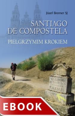 okładka Santiago de Compostela Pielgrzymim krokiem ebook | epub, mobi | Józef Bremer SJ