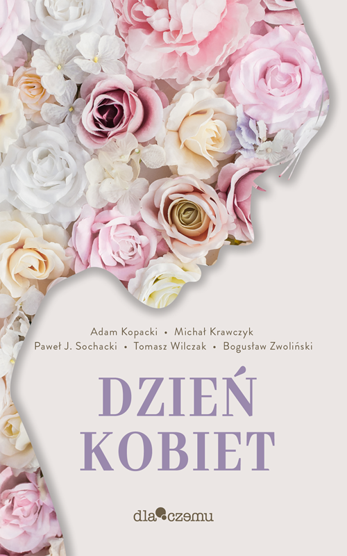 okładka Dzień kobiet ebook | epub, mobi | Michał Krawczyk, Adam Kopacki, Paweł J. Sochacki, Tomasz Wilczak, Bogusław Zwoliński