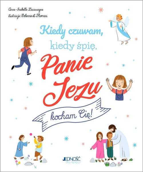 okładka Kiedy czuwam kiedy śpię Panie Jezu kocham Cię! książka | Anne-Isabelle Lacassagne