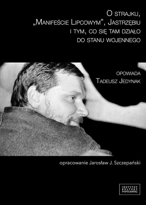 okładka O strajku Manifeście Lipcowym Jastrzębiu i tym co się tam działo do stanu wojennego książka | Tadeusz Jedynak