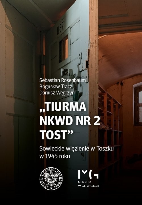 okładka Tiurma NKWD nr 2 Tost Sowieckie więzienie w Toszku w 1945 roku książka | Sebastian Rosenbaum, Bogusław Tracz, Dariusz Węgrzyn