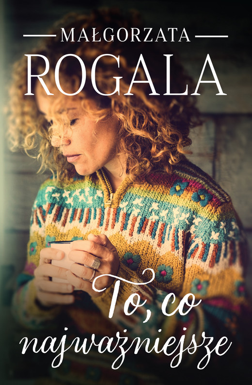 okładka To, co najważniejsze ebook | epub, mobi | Małgorzata Rogala