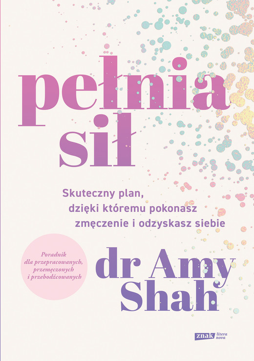 okładka Pełnia sił. Skuteczny plan, dzięki któremu pokonasz zmęczenie i odzyskasz siebie ebook | epub, mobi | dr Amy Shah