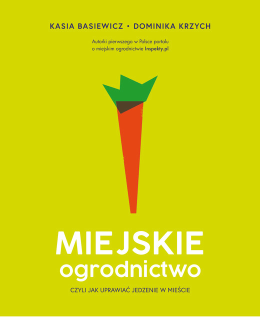 okładka Miejskie ogrodnictwo, czyli jak uprawiać jedzenie w mieście ebook | pdf | Katarzyna Basiewicz, Dominika Krzych
