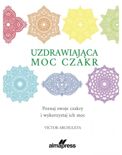 okładka Uzdrawiająca moc czakr Poznaj swoje czakry i wykorzystaj ich moc książka | Victor Archuleta