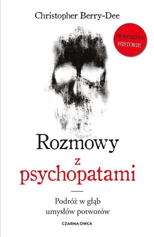 okładka Rozmowy z psychopatami. Podróż w głąb umysłów potworów książka | Christopher Berry-Dee