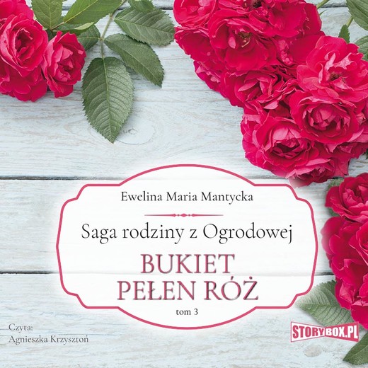 okładka Saga rodziny z Ogrodowej. Tom 3. Bukiet pełen róż audiobook | MP3 | Ewelina Maria Mantycka