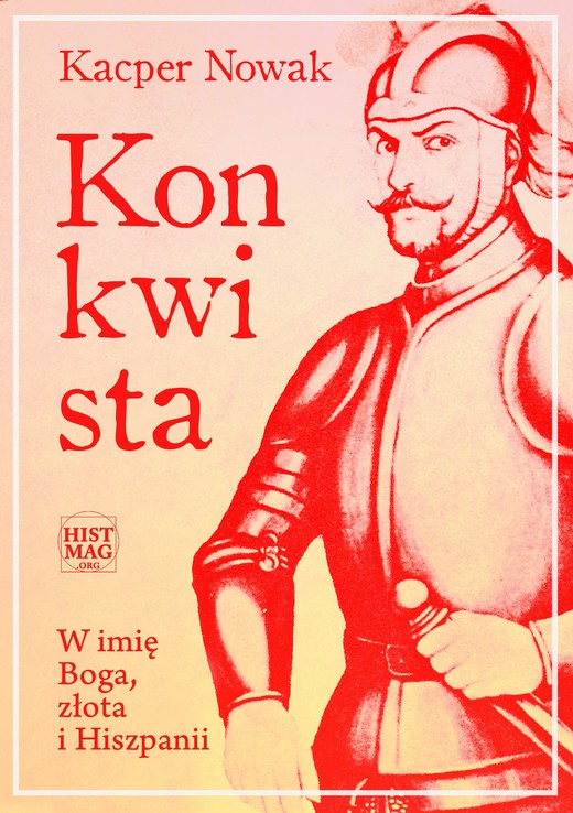 okładka Konkwista. W imię Boga, złota i Hiszpanii ebook | epub, mobi | Kacper Nowak