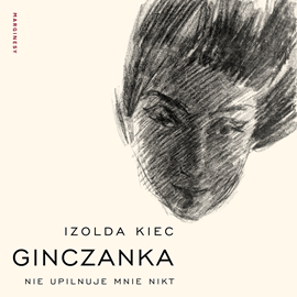 okładka Ginczanka. Nie upilnuje mnie nikt audiobook | MP3 | Izolda Kiec