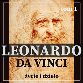 okładka Leonardo da Vinci. Życie i dzieło. Tom I. Artysta i malarz renesansu. audiobook | MP3 | Müntz Eugène