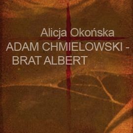 okładka Adam Chmielowski - brat Albert audiobook | MP3 | Alicja Okońska