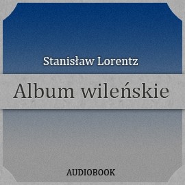 okładka Album wileńskie audiobook | MP3 | Lorentz Stanisław