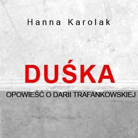 okładka Duśka. Opowieść o Darii Trafankowskiej audiobook | MP3 | Hanna Karolak