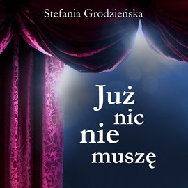 okładka Już nic nie muszę audiobook | MP3 | Grodzieńska Stefania