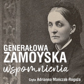 okładka Wspomnienia generałowej Zamoyskiej audiobook | MP3 | Zamoyska Jadwiga