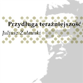 okładka Przydługa teraźniejszość audiobook | MP3 | Juliusz Żuławski