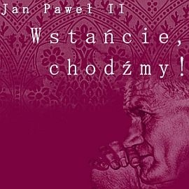 okładka Wstańcie, chodźmy! audiobook | MP3 | św. Jan Paweł II
