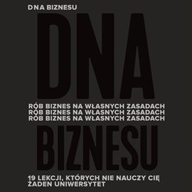 okładka DNA biznesu. Rób biznes na własnych zasadach. 19 lekcji, których nie nauczy Cię żaden uniwersytet audiobook | MP3 | Anna Urbańska