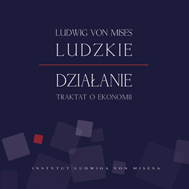 okładka Ludzkie działanie. Traktat o ekonomii audiobook | MP3 | Ludwig von Mises