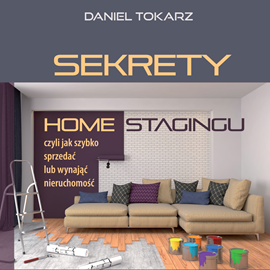 okładka Sekrety home stagingu czyli jak szybko sprzedać lub wynająć nieruchomość audiobook | MP3 | Daniel Tokarz