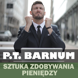 okładka Sztuka zdobywania pieniędzy. Złote zasady zarabiania audiobook | MP3 | P. T. Barnum