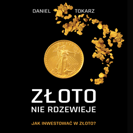 okładka Złoto nie rdzewieje. Jak inwestować w złoto? audiobook | MP3 | Daniel Tokarz