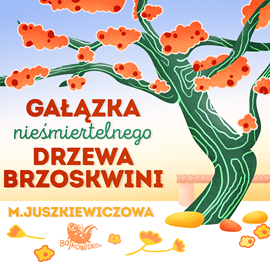 okładka Gałązka nieśmiertelnego drzewa brzoskwini audiobook | MP3 | Juszkiewiczowa Maria