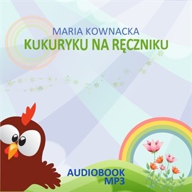 okładka Kukuryku na ręczniku audiobook | MP3 | Maria Kownacka