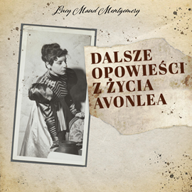 okładka Dalsze opowieści z życia Avonlea audiobook | MP3 | Lucy Maud Montgomery